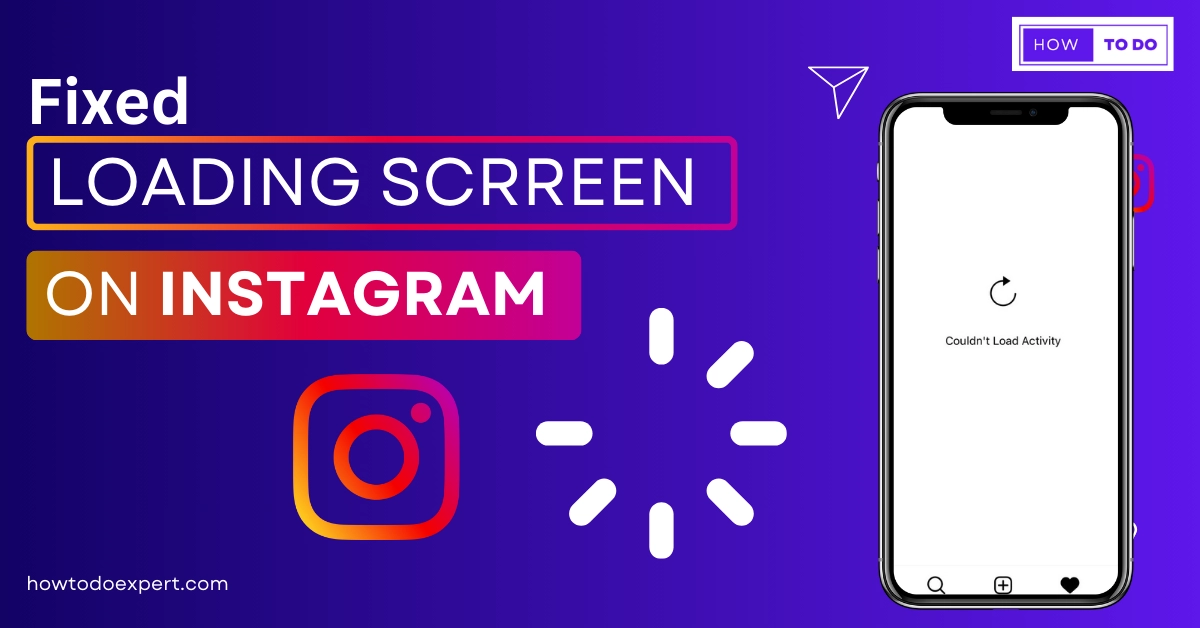 How Do We Fix Instagram Loading Screen? Reasons -2024 - How to Do Expert