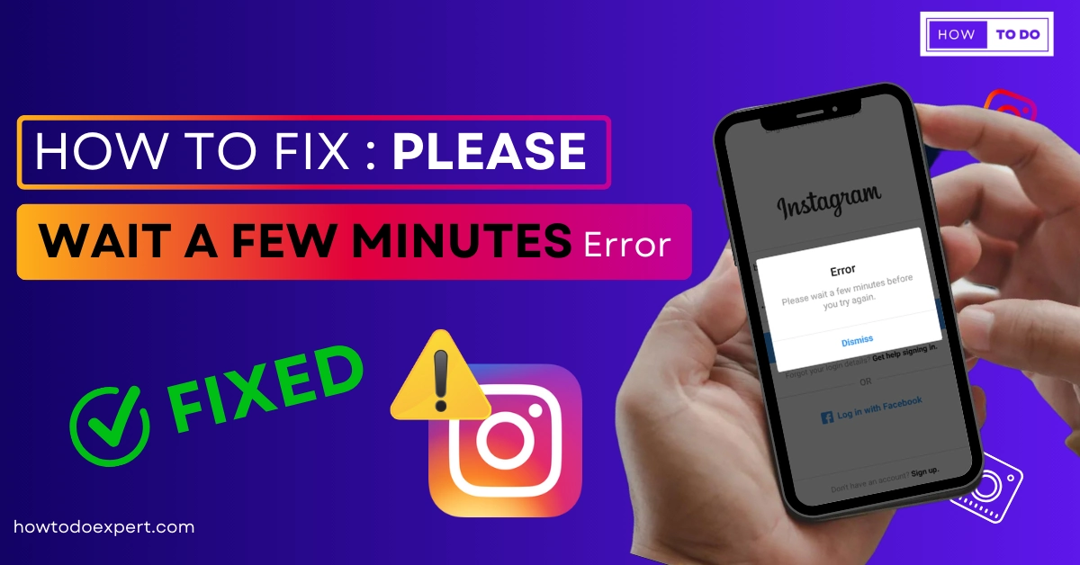 Please Wait a Few Minutes Instagram – Fixed 2024